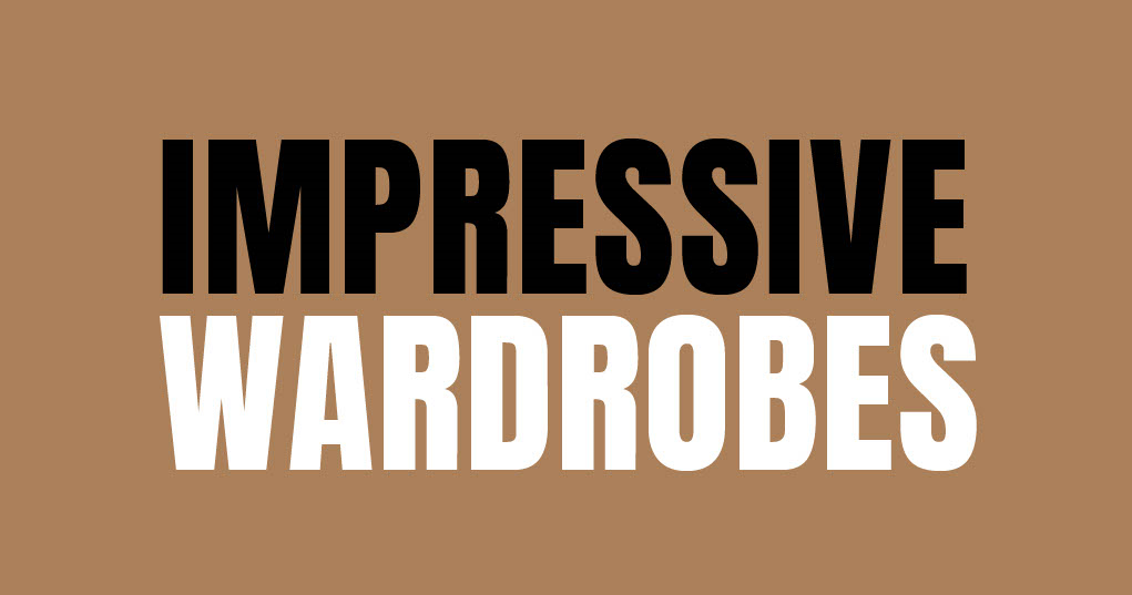 IMPRESSIVE WARDROBES